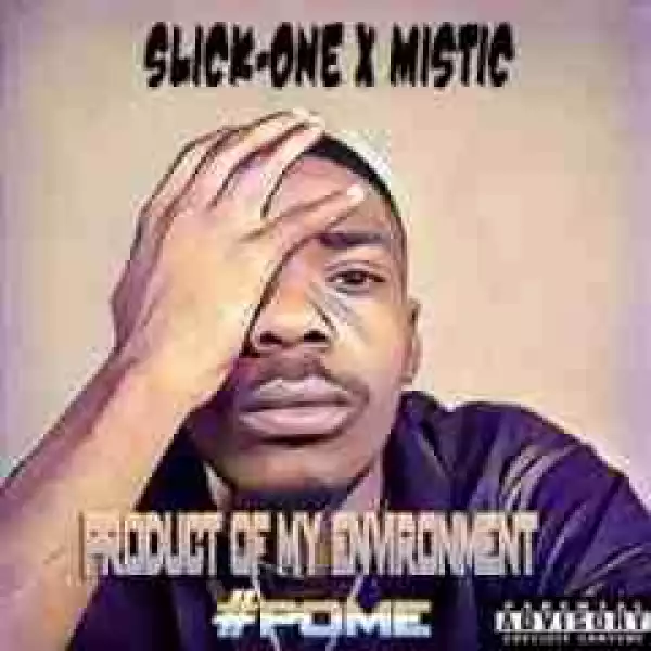 Slick-One - P.O.M.E. (Product Of My Enviroment) Ft. Mistic